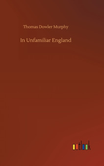 In Unfamiliar England by Thomas Dowler Murphy - Hardback