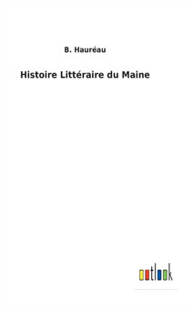Histoire Litteraire du Maine by B Haureau - Hardback