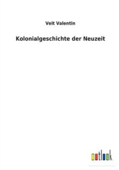 Kolonialgeschichte der Neuzeit by Veit Valentin - Paperback