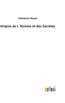 Origine de LHomme et des Societes by Clemence Royer - Hardback