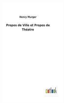 Propos de Ville et Propos de Theatre by Henry Murger - Hardback