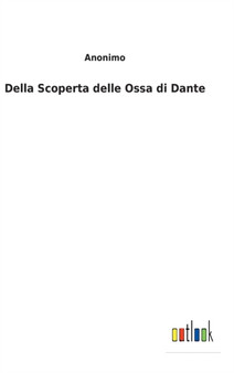 Della Scoperta delle Ossa di Dante by Anonimo - Hardback