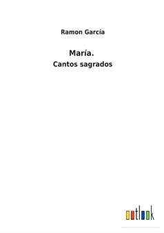 Maria. : Cantos sagrados by Ramon Garcia - Paperback