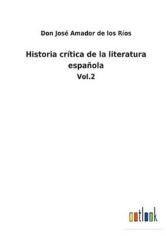 Historia critica de la literatura espanola : Vol.2 by Don Jose Amador de Los Rios - Paperback
