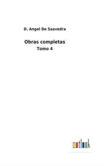 Obras completas : Tomo 4 by D Angel de Saavedra - Hardback