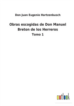 Obras escogidas de Don Manuel Breton de los Herreros : Tomo 1 by Don Juan Eugenio Hartzenbusch - Paperback