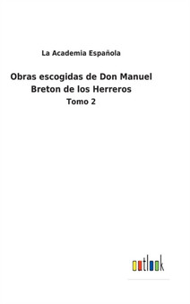 Obras escogidas de Don Manuel Breton de los Herreros : Tomo 2 by La Academia Espanola - Hardback
