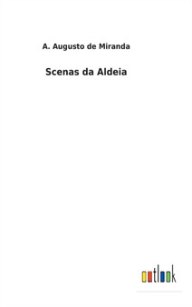 Scenas da Aldeia by A Augusto De Miranda - Hardback