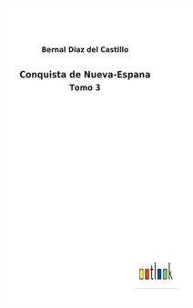 Conquista de Nueva-Espana : Tomo 3 by Bernal Diaz del Castillo - Hardback
