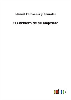 El Cocinero de su Majestad by Manuel Fernandez y Gonzalez - Paperback