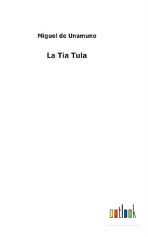La Tia Tula by Miguel de Unamuno - Hardback