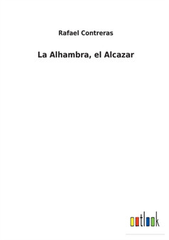 La Alhambra, el Alcazar by Rafael Contreras - Paperback