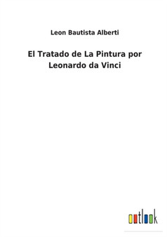 El Tratado de La Pintura por Leonardo da Vinci by Leon Bautista Alberti - Paperback