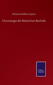 Chronologie der Roemischen Bischoefe by Richard Adelbert Lipsius - Hardback