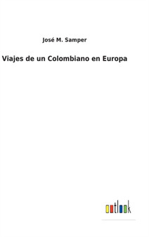 Viajes de un Colombiano en Europa by Jose M Samper - Hardback
