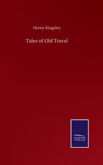 Tales of Old Travel by Henry Kingsley - Hardback