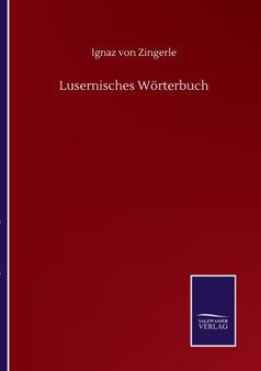 Lusernisches Woerterbuch by Ignaz Von Zingerle - Paperback