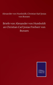Briefe von Alexander von Humboldt an Christian Carl Josias Freiherr von Bunsen by Alexander U a Von Bunsen - Hardback