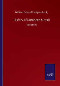 History of European Morals : Volume I by William Edward Hartpole Lecky - Paperback