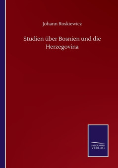 Studien uber Bosnien und die Herzegovina by Johann Roskiewicz - Paperback