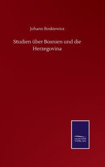 Studien uber Bosnien und die Herzegovina by Johann Roskiewicz - Hardback