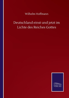 Deutschland einst und jetzt im Lichte des Reiches Gottes by Wilhelm Hoffmann - Paperback