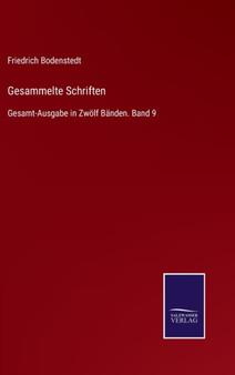 Gesammelte Schriften : Gesamt-Ausgabe in Zwoelf Banden. Band 9 by Friedrich Bodenstedt - Hardback