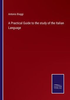 A Practical Guide to the study of the Italian Language by Antonio Biaggi - Paperback