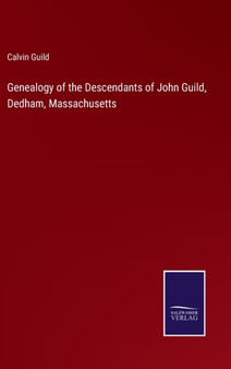 Genealogy of the Descendants of John Guild, Dedham, Massachusetts by Calvin Guild - Hardback