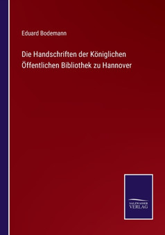 Die Handschriften der Koeniglichen OEffentlichen Bibliothek zu Hannover by Eduard Bodemann - Paperback