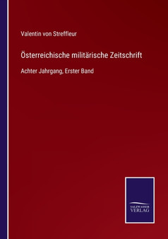 OEsterreichische militarische Zeitschrift : Achter Jahrgang, Erster Band by Valentin Von Streffleur - Paperback