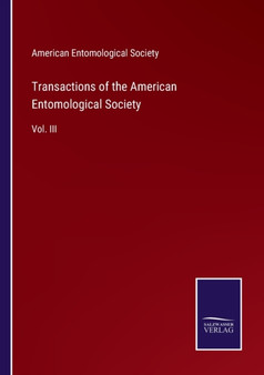 Transactions of the American Entomological Society : Vol. III by American Entomological Society - Paperback