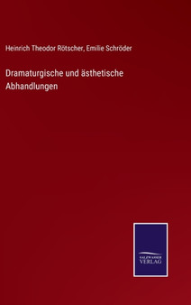 Dramaturgische und asthetische Abhandlungen by Heinrich Theodor Rotscher - Hardback