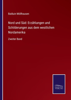 Nord und Sud : Erzahlungen und Schilderungen aus dem westlichen Nordamerika: Zweiter Band by Balduin Moellhausen - Paperback