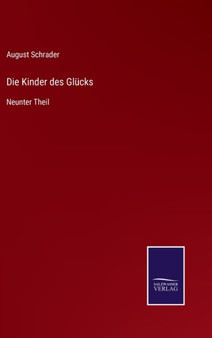 Die Kinder des Glucks : Neunter Theil by August Schrader - Hardback