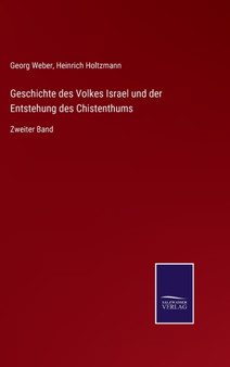Geschichte des Volkes Israel und der Entstehung des Chistenthums : Zweiter Band by Georg Weber - Hardback