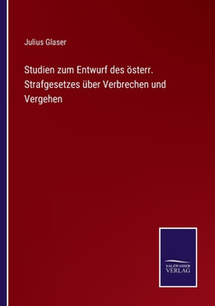 Studien zum Entwurf des oesterr. Strafgesetzes uber Verbrechen und Vergehen by Julius Glaser - Paperback
