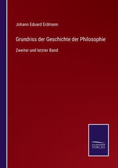 Grundriss der Geschichte der Philosophie : Zweiter und letzter Band by Johann Eduard Erdmann - Paperback