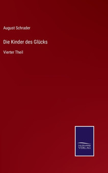 Die Kinder des Glucks : Vierter Theil by August Schrader - Hardback