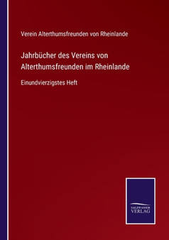 Jahrbucher des Vereins von Alterthumsfreunden im Rheinlande : Einundvierzigstes Heft by Ver Alterthumsfreunden Von Rheinlande - Paperback