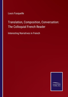 Translation, Composition, Conversation : The Colloquial French Reader: Interesting Narratives in French by Louis Fasquelle - Paperback