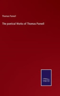 The poetical Works of Thomas Parnell by Thomas Parnell - Hardback