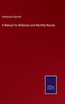 A Manual for Midwives and Monthly Nurses by Fleetwood Churchill - Hardback