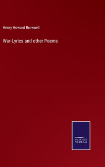 War-Lyrics and other Poems by Henry Howard Brownell - Hardback