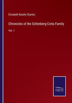 Chronicles of the Schoenberg-Cotta Family : Vol. 1 by Elizabeth Rundle Charles - Paperback