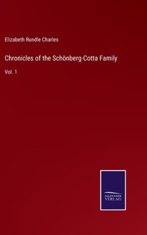 Chronicles of the Schoenberg-Cotta Family : Vol. 1 by Elizabeth Rundle Charles - Hardback