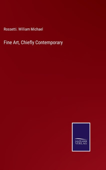 Fine Art, Chiefly Contemporary by Rossetti William Michael - Hardback