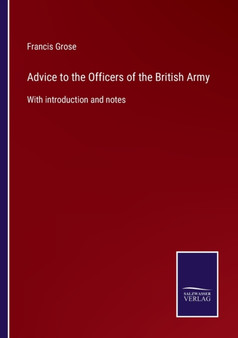 Advice to the Officers of the British Army : With introduction and notes by Francis Grose - Paperback