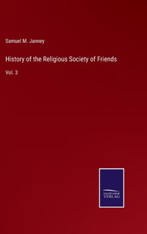 History of the Religious Society of Friends : Vol. 3 by Samuel M Janney - Hardback