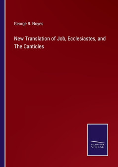 New Translation of Job, Ecclesiastes, and The Canticles by George R Noyes - Paperback